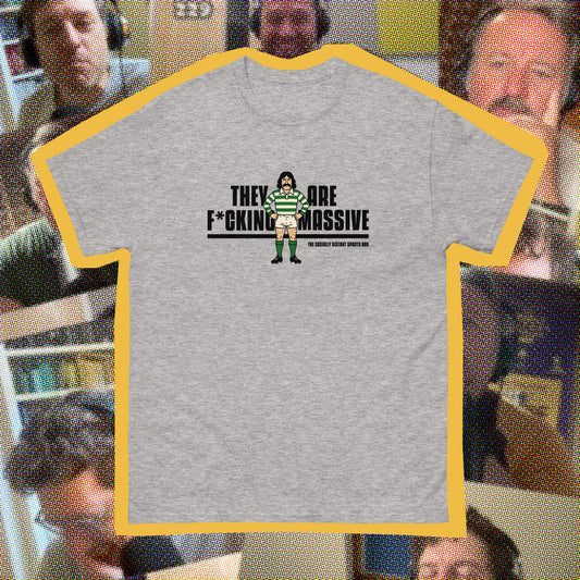 THEY ARE F*CKING MASSIVE T-shirt