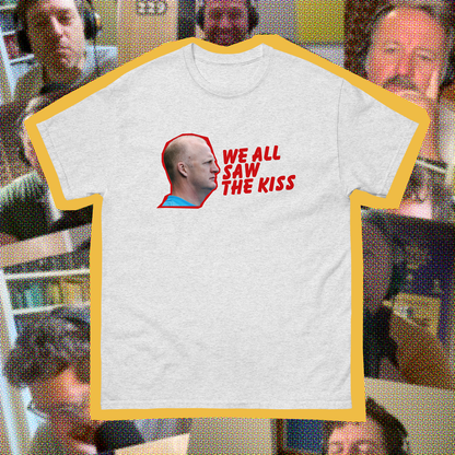 We All Saw The Kiss T-Shirt